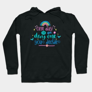 One Day Or Day One You Decide Hoodie